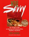 Wine Savvy: The Simple Guide to Buying and Enjoying Wine Anytime, Anywhere