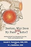 Doctor Why Does My Face Still Ache Getting Relief From Persistent Jaw Ear Tooth And Headache Pain