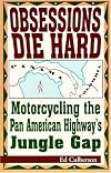 Obsessions Die Hard: Motorcycling the Pan American Highway's Jungle Gap