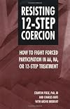 Resisting 12-Step Coercion: How to Fight Forced Participation in AA, NA, or 12-Step Treatment