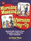 Morning Meeting, Afternoon Wrap-up: How To Motivate Kids, Teach To Their Strengths, And Meet Your State's Standards