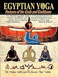 Egyptian Yoga Postures Of The Gods And Goddesses The Ancient Egyptian System Of Physical Postures For Health Meditation And Spiritual Enlightenment Hatha Yoga Philosophy Of Righteous Action