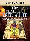 The Kemetic Tree of Life Ancient Egyptian Metaphysics and Cosmology for Higher Consciousness