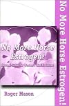 No More Horse Estrogen: Natural Cures for Women's Health Issues