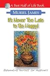 Its Never Too Late to Be Happy: The Psychology of Self-Reparenting