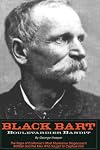 Black Bart: Boulevardier Bandit: The Saga of California's Most Mysterious Stagecoach Robber and the Men Who Sought to Capture Him