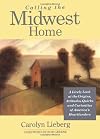 Calling the Midwest Home: A Lively Look at the Origins, Attitudes, Quirks, and Curiosities of America's Heartlanders (Calling It Home(r))