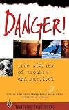 Danger!: True Stories of Trouble and Survival