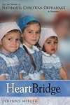 Heart Bridge: Joys and Sorrows at Nathaniel Christian Orphanage in Romania