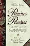 Promises, Promises: Understanding and Encouraging Your Husband