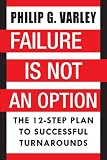 Failure Is Not An Option The 12step Plan To Successful Turnarounds