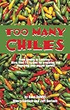 Too Many Chiles!: From Sowing to Savoring : More Than 75 Recipes for Preparing and Preserving Your Pepper Harvest (Cookbooks and Restaurant Guides)