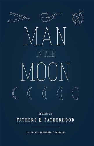 Man in the Moon: Essays on Fathers and Fatherhood book cover