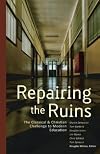Repairing the Ruins: The Classical and Christian Challenge to Modern Education