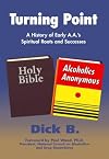 Turning Point: A History of Early A.A.'s Spiritual Roots and Successes