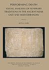 Performing Death: Social Analyses of Funerary Traditions in the Ancient Near East and Mediterranean (Oriental Institute Seminars)