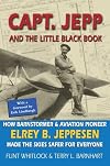 Capt. Jepp and the Little Black Book: How Barnstormer and Aviation Pioneer Elrey B. Jeppesen Made the Skies Safer for Everyone