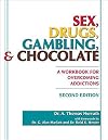 Sex, Drugs, Gambling, & Chocolate : A Workbook for Overcoming Addictions