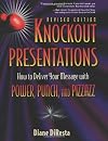 Knockout Presentations: How to Deliver Your Message with Power, Punch, and Pizzazz