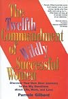 The Twelfth Commandment of Wildly Successful Women: Discover Your Own Best Answers to the Big Questions About Life, Work, and Love