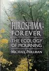 Hiroshima Forever: The Ecology of Mourning