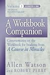 A Workbook Companion, Vol. I: Commentaries on the Workbook for Students from a Course in Miracles