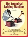 The Compleat Talking Machine; A Collector's Guide to Antique Phonographs