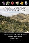 Mountain Wildflowers of Southern Arizona: A Field Guide to the Santa Catalina Mountains and Other Nearby Ranges