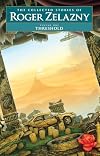 Threshold - Volume 1: The Collected Stories of Roger Zelazny