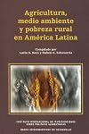 Agricultura, medio ambiente y pobreza rural en Am&eacute;rica Latina