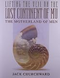 Lifting The Veil On The Lost Continent Of Mu Motherland Of Men
