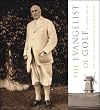 Evangelist of Golf: The Story of Charles Blair MacDonald