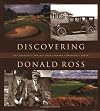 Discovering Donald Ross: The Architect and his Golf Courses