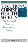 Traditional Chinese Health Secrets: The Essential Guide to Harmonious Living (Practical TCM)