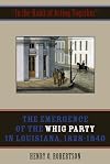 In the Habit of Acting Together: The Emergence of the Whig Party in Louisiana, 1828-1840