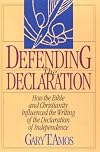 Defending the Declaration: How the Bible and Christianity Influenced the Writing of the Declaration of Independence