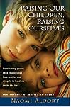 Raising Our Children, Raising Ourselves: Transforming parent-child relationships from reaction and struggle to freedom, power and joy
