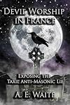 Devil-Worship in France or The Question of Lucifer
