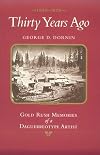 Thirty Years Ago: 1849-1879: Gold Rush Memories of a Daguerreotype Artist