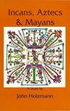Incans Aztecs Mayans
