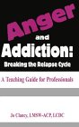 Anger and Addiction: Breaking the Relapse Cycle - A Teaching Guide for Professionals