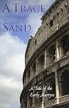 A Trace in the Sand: A Tale of the Early Martyrs