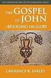 The Gospel of John: Beholding the Glory (Orthodox Bible Study Companion)