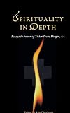 Spirituality in Depth: Essays in Honor of Sister Irene Dugan, R.C