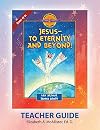 Discover 4 Yourself(r) Teacher Guide: Jesus-To Eternity and Beyond!