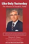 Like Only Yesterday: The Memoirs of Donald E. Noble