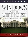 Windows on the White House: The Story of Presidential Libraries