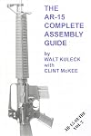 The AR-15 Complete Assembly Guide (AR-15 Guide Vol 2)