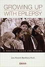 Growing Up with Epilepsy: A Practical Guide for Parents - Lynn Bennett Blackburn PhD