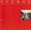 Suzhou: Shaping an Ancient City for the New China
